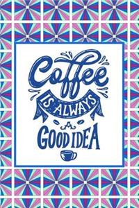 Coffee is Always a Good Idea