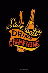 Save Water Drink Champagne