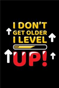 I don't get older I level up - Blank Lined Notebook