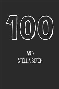 100 and still a bitch: Notebook, Funny Happy 100th Birthday gift, Blank lined novelty journal, Great gag present (more useful than a card!)