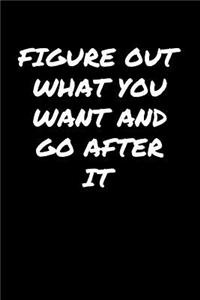 Figure Out What You Want and Go After It
