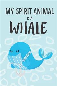 My Spirit Animal Is A Whale