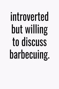 Introverted But Willing To Discuss Barbecuing