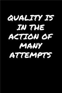 Quality Is In The Action Of Many Attempts