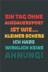 Ein Tag ohne Ausdauersport ist wie...