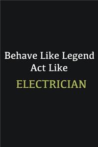 Behave like Legend Act Like Electrician