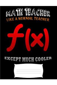 Math teacher like a normal teacher except much cooler