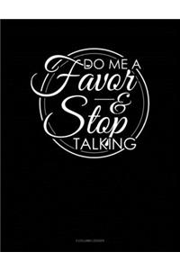 Do Me A Favor And Stop Talking