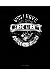 Yes I Have a Retirement Plan I'll Be Playing the Bagpipes