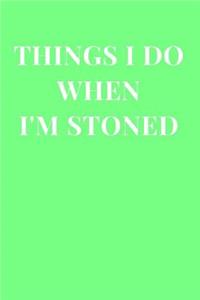 Things I Do When I'm Stoned