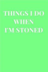 Things I Do When I'm Stoned