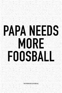 Papa Needs More Foosball