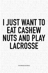 I Just Want To Eat Cashew Nuts And Play Lacrosse
