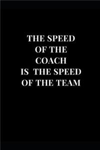 The Speed Of The Coach Is The Speed Of The Team