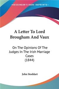 Letter To Lord Brougham And Vaux: On The Opinions Of The Judges In The Irish Marriage Cases (1844)