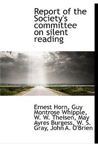 Report of the Society's Committee on Silent Reading