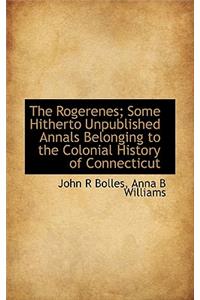 The Rogerenes; Some Hitherto Unpublished Annals Belonging to the Colonial History of Connecticut