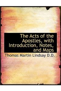 The Acts of the Apostles, with Introduction, Notes, and Maps