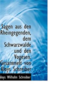 Sagen Aus Den Rheingegenden, Dem Schwarzwalde Und Den Vogesen. Gesammelt Von Aloys Schreiber