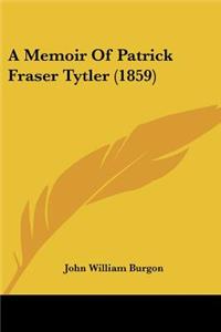 Memoir Of Patrick Fraser Tytler (1859)