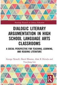 Dialogic Literary Argumentation in High School Language Arts Classrooms