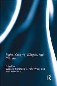 Rights, Cultures, Subjects and Citizens