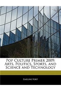 Pop Culture Primer 2009: Arts, Politics, Sports, and Science and Technology