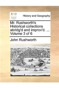 Mr. Rushworth's Historical collections abridg'd and improv'd. ... Volume 3 of 6