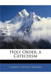 Holy Order, a Catechism