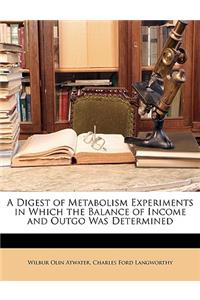 A Digest of Metabolism Experiments in Which the Balance of Income and Outgo Was Determined