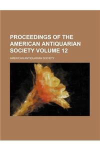 Proceedings of the American Antiquarian Society Volume 12
