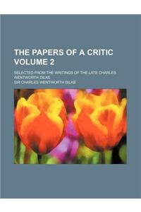 The Papers of a Critic Volume 2; Selected from the Writings of the Late Charles Wentworth Dilke