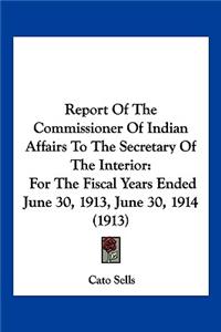 Report of the Commissioner of Indian Affairs to the Secretary of the Interior