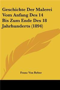 Geschichte Der Malerei Vom Anfang Des 14 Bis Zum Ende Des 18 Jahrhunderts (1894)