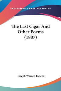 The Last Cigar and Other Poems (1887)