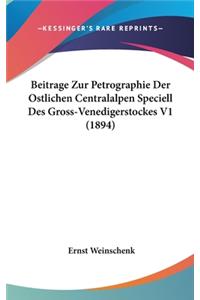 Beitrage Zur Petrographie Der Ostlichen Centralalpen Speciell Des Gross-Venedigerstockes V1 (1894)