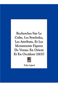 Recherches Sur Le Culte, Les Symboles, Les Attributs, Et Les Monuments Figures de Venus