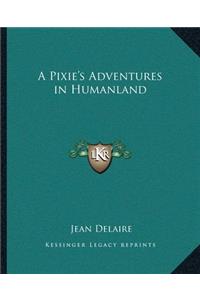 A Pixie's Adventures in Humanland