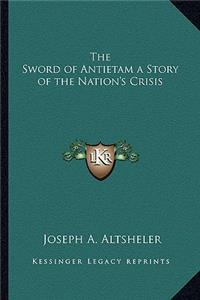 Sword of Antietam a Story of the Nation's Crisis