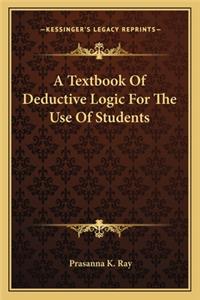Textbook of Deductive Logic for the Use of Students