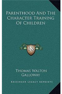 Parenthood and the Character Training of Children