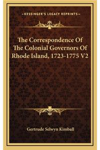 The Correspondence of the Colonial Governors of Rhode Island, 1723-1775 V2