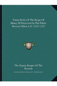 Patent Rolls of the Reign of Henry III Preserved in the Public Record Office A.D. 1225-1232