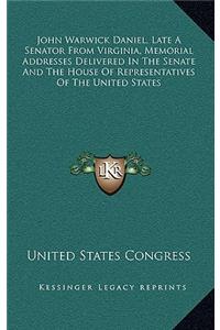 John Warwick Daniel, Late a Senator from Virginia, Memorial Addresses Delivered in the Senate and the House of Representatives of the United States