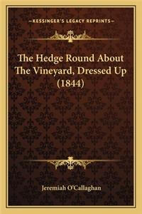 Hedge Round About The Vineyard, Dressed Up (1844)