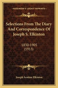 Selections from the Diary and Correspondence of Joseph S. Elkinton