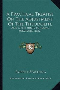 Practical Treatise on the Adjustment of the Theodolite