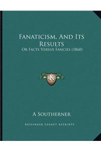 Fanaticism, And Its Results