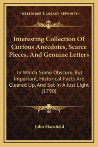 Interesting Collection of Curious Anecdotes, Scarce Pieces, and Genuine Letters