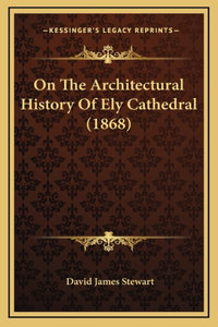 On the Architectural History of Ely Cathedral (1868)